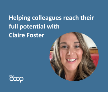 Helping colleagues reach their full potential with Claire Foster 
